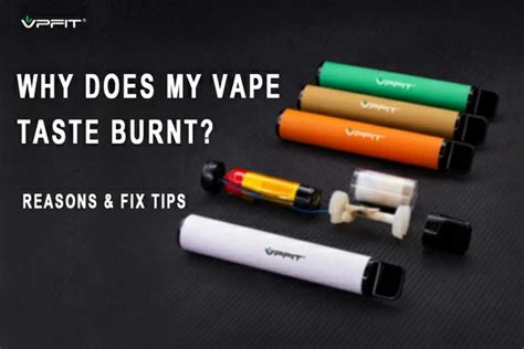 why does my vape taste weird|7 Reasons Why Your Vape Tastes Burnt & How To Fix It.
